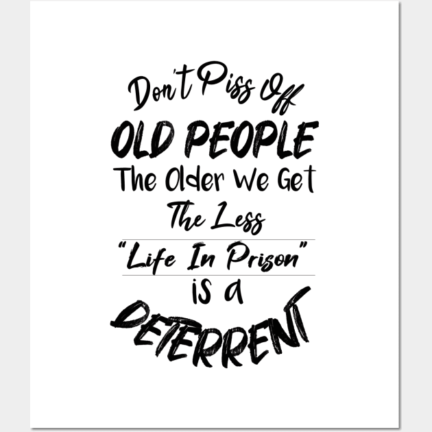 Don't Piss Off Old People The Older We Get The Less Life, Gift For Grandparents day, father, mother Wall Art by SAM DLS